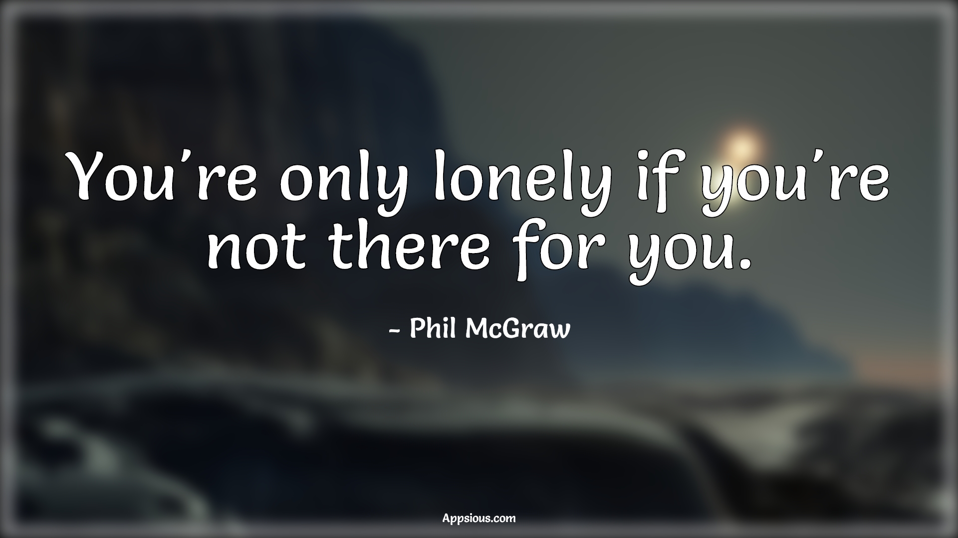 You re only lonely if you re not there for you quotewis