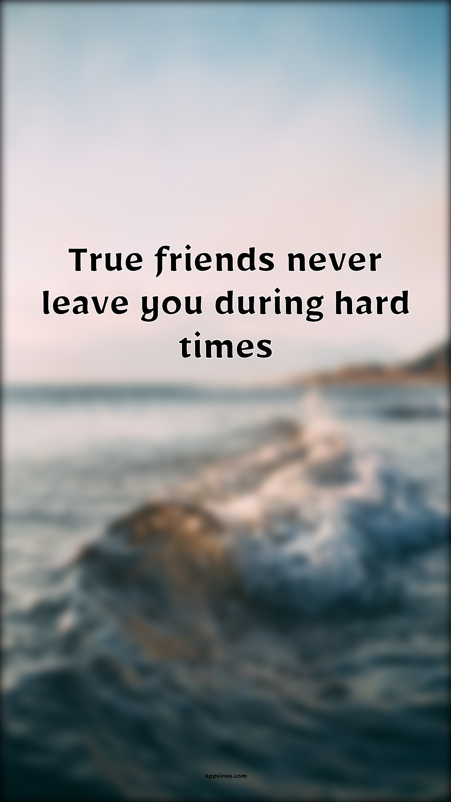 True friends never leave you during hard times